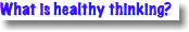 What is healthy thinking?
