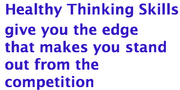  Healthy Thinking Skills give you the edge that makes you stand out from the competition